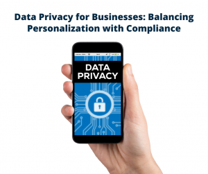 Data Privacy for Orlando Businesses: Balancing Personalization with Compliance