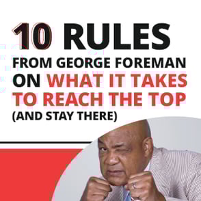 10 Rules from George Foreman to Reach the Top and Stay There