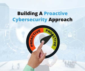Building A Proactive Cybersecurity Approach: A Guide to Fortifying Your Digital Security